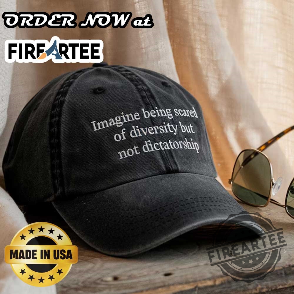 Imagine Being Scared Of Diversity But Not Dictatorship Embroidered Hat Political Embroidered Dad Cap Hilarious Protest Hat 3 Imagine Being Scared Of Diversity But Not Dictatorship Embroidered Hat, Political Embroidered Dad Cap, Hilarious Protest Hat