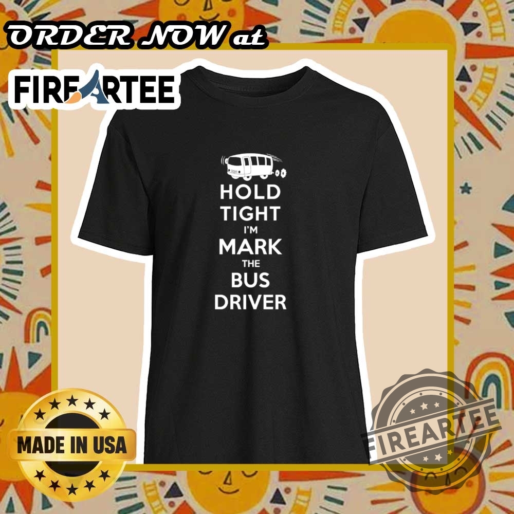 "Explore Unique and Satirical Shirt Designs for Every Personality" 5 Personalised Hold Tight Im A Bus Driver Shirt