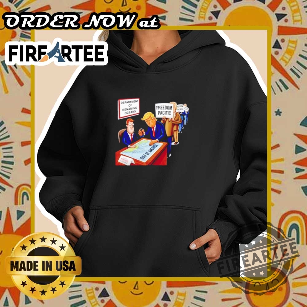 Trump Department Of Renaming Oceans Freedom Pacific Shirt 5 Trump department of renaming oceans freedom pacific shirt