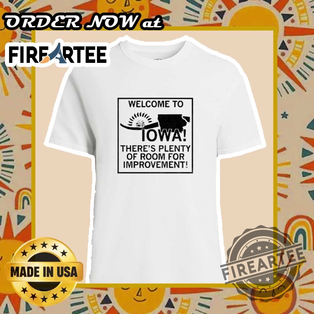 "Explore Unique and Satirical Shirt Designs for Every Personality" 10 Welcome To Iowa Theres Plenty Of Room For Improvement Shirt