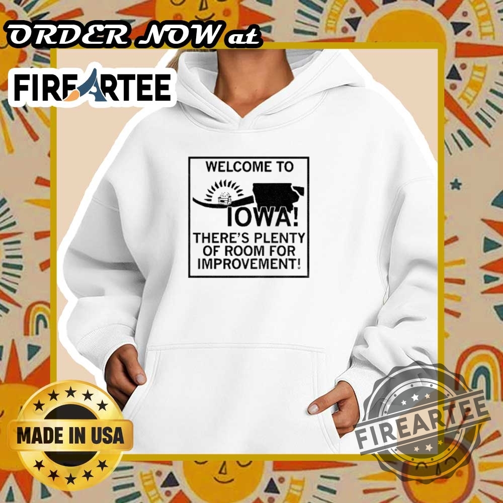 Welcome To Iowa Theres Plenty Of Room For Improvement Shirt 5 Welcome to Iowa there’s plenty of room for improvement shirt