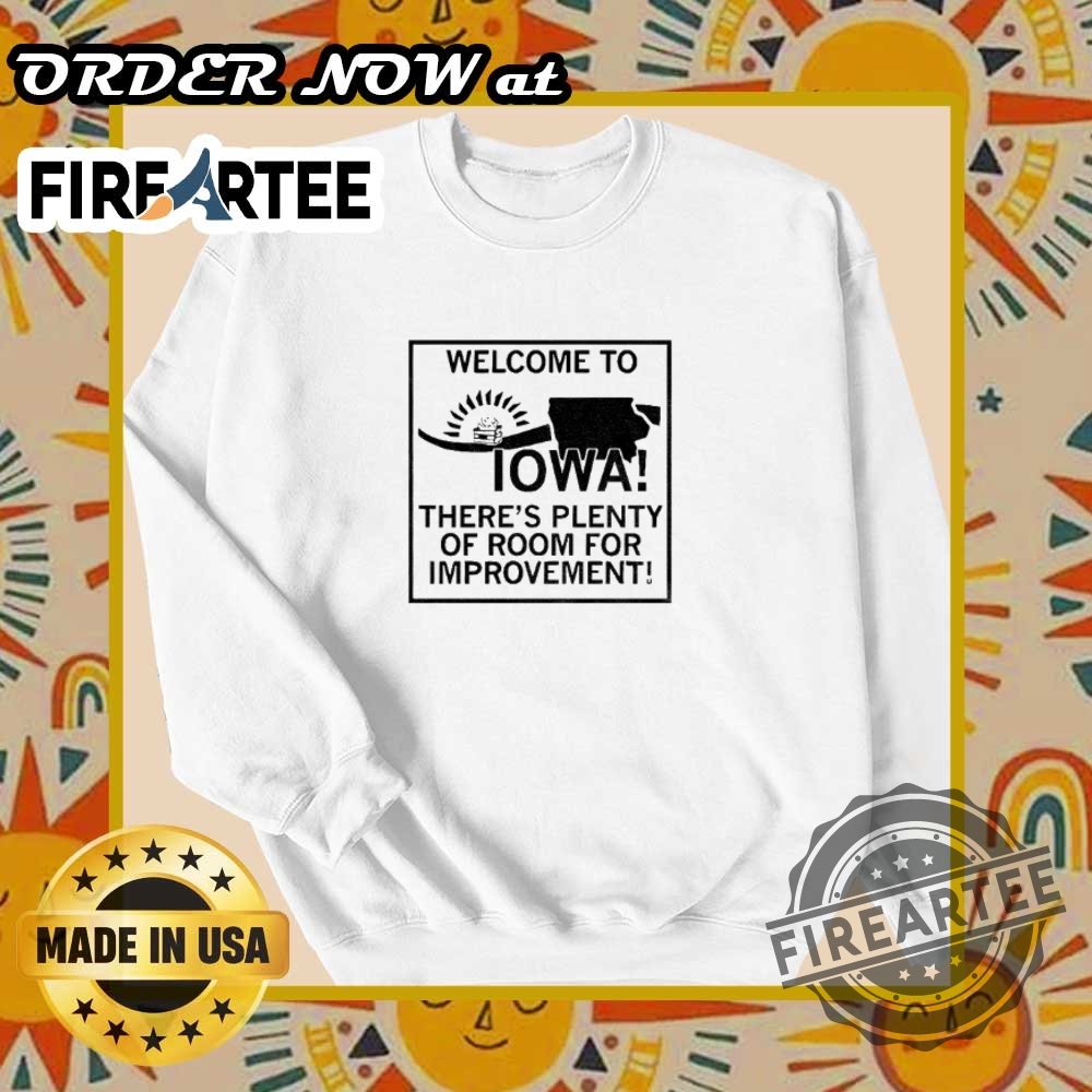 Welcome To Iowa Theres Plenty Of Room For Improvement Shirt 6 Welcome to Iowa there’s plenty of room for improvement shirt