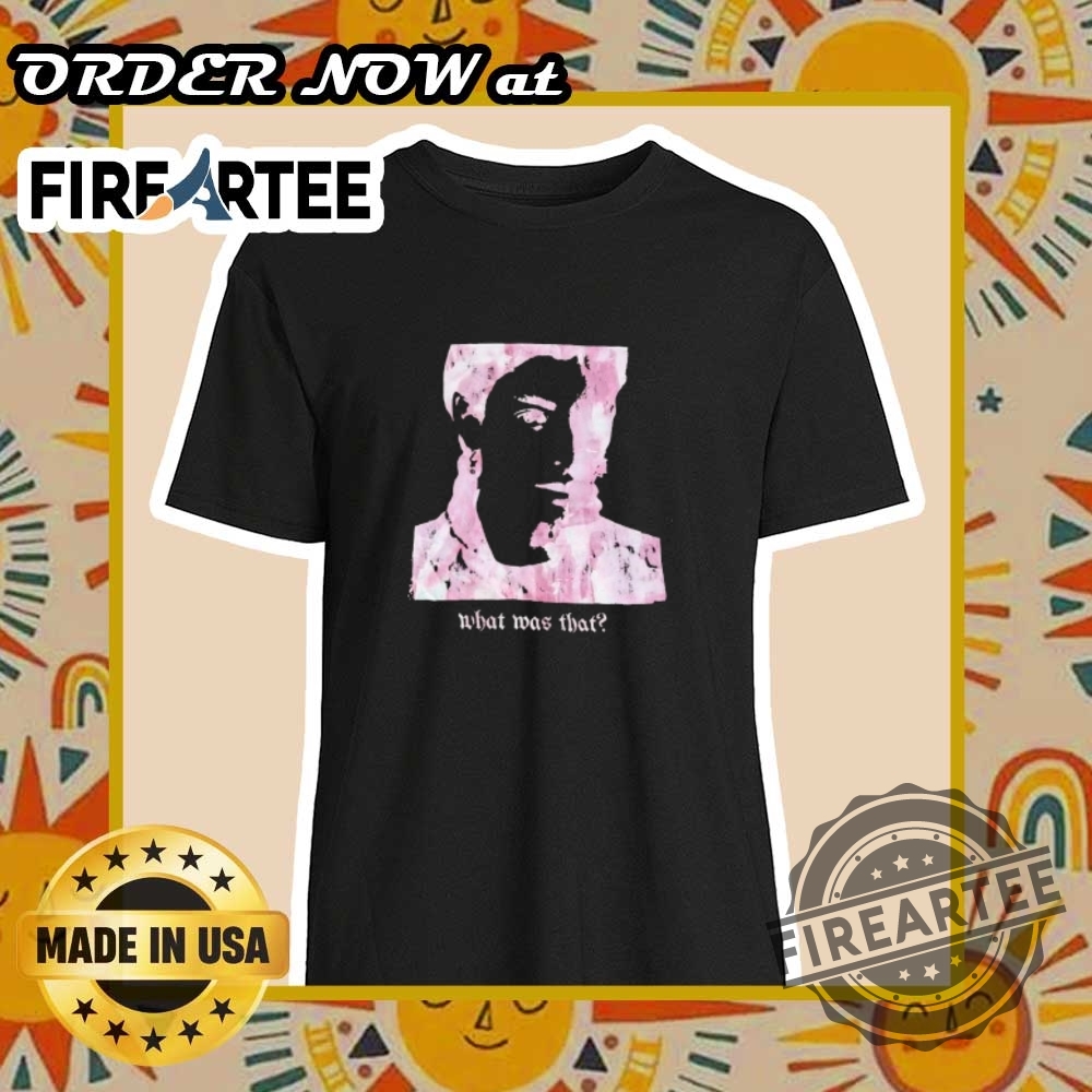 "Explore Unique and Satirical Shirt Designs for Every Personality" 16 What Was That Graphic Tshirts