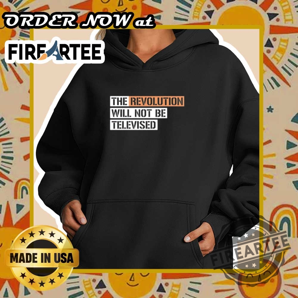 The Revolution Will Not Be Televised Tshirt Protest Statement Tee 6 The Revolution Will Not Be Televised T-Shirt – Protest Statement Tee