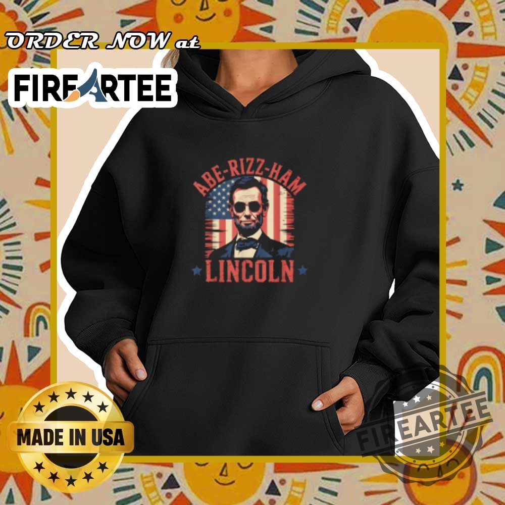 Aberizzham Lincoln 4Th Of July Usa American Flag Tshirts 5 Abe-Rizz-Ham Lincoln 4th Of July USA American Flag T-Shirts