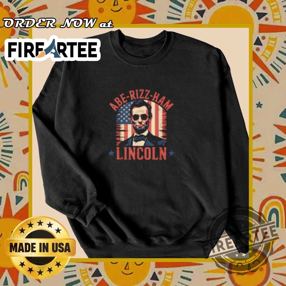 Aberizzham Lincoln 4Th Of July Usa American Flag Tshirts 6 Abe-Rizz-Ham Lincoln 4th Of July USA American Flag T-Shirts