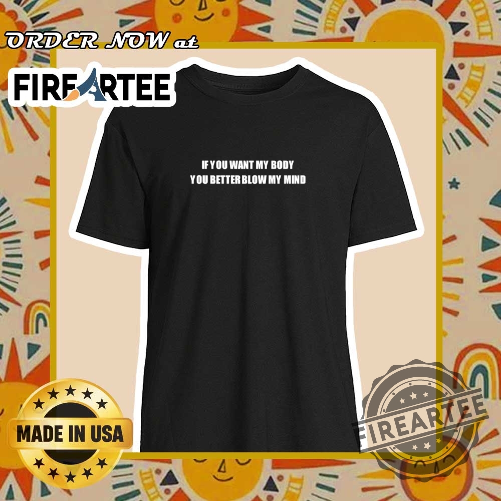 "Top Iconic Sports Logo Shirts for Fans of All Major Leagues" 17 If You Want My Body You Better Blow My Mind Shirt