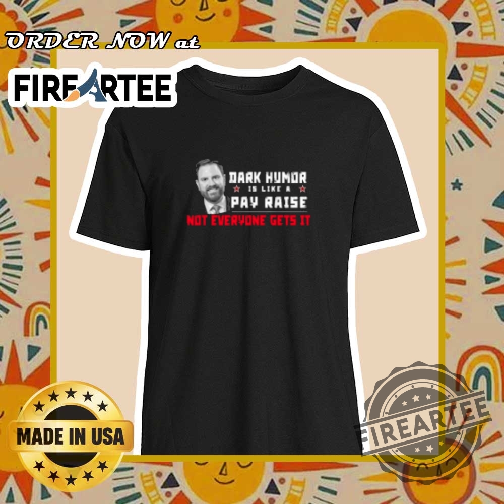 "Top Iconic Sports Logo Shirts for Fans of All Major Leagues" 18 Jd Vance Dark Humor Is Like A Pay Raise Not Everyone Gets It Tshirts