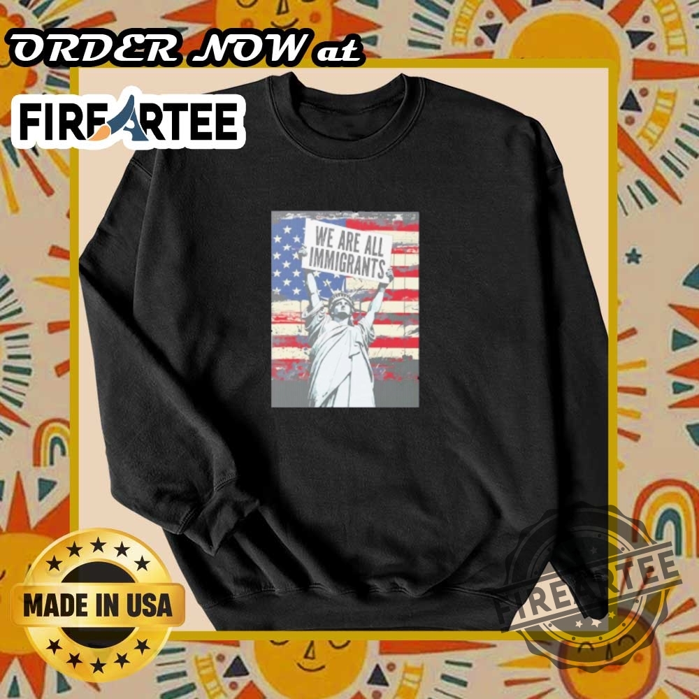We Are All Immigrants Tshirt Statue Of Liberty Equality Tee 7 We Are All Immigrants T-Shirt – Statue of Liberty Equality Tee