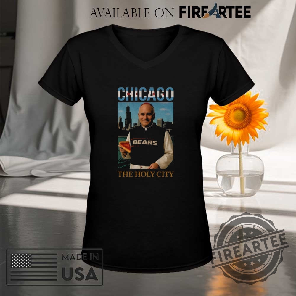 The Holy City Chicago Bears Pope Francis Leo 14 Tshirts 9 The Holy City Chicago Bears Pope Francis Leo 14 T-shirts