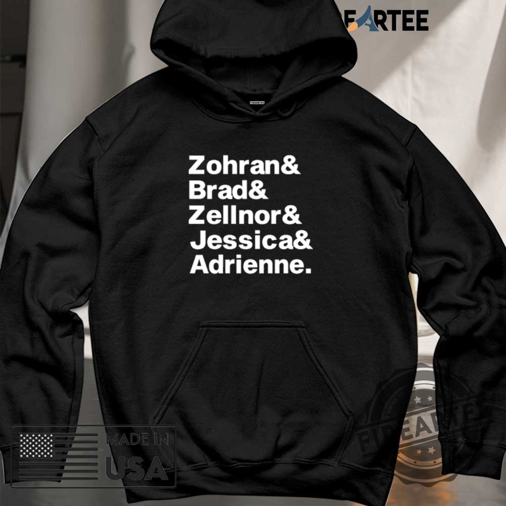 Zohran Brad Zellnor Jessica And Adrienne Tshirts 6 Zohran Brad Zellnor Jessica and Adrienne T-shirts