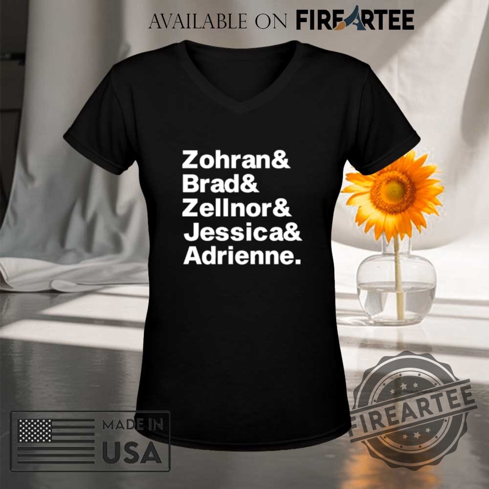 Zohran Brad Zellnor Jessica And Adrienne Tshirts 9 Zohran Brad Zellnor Jessica and Adrienne T-shirts