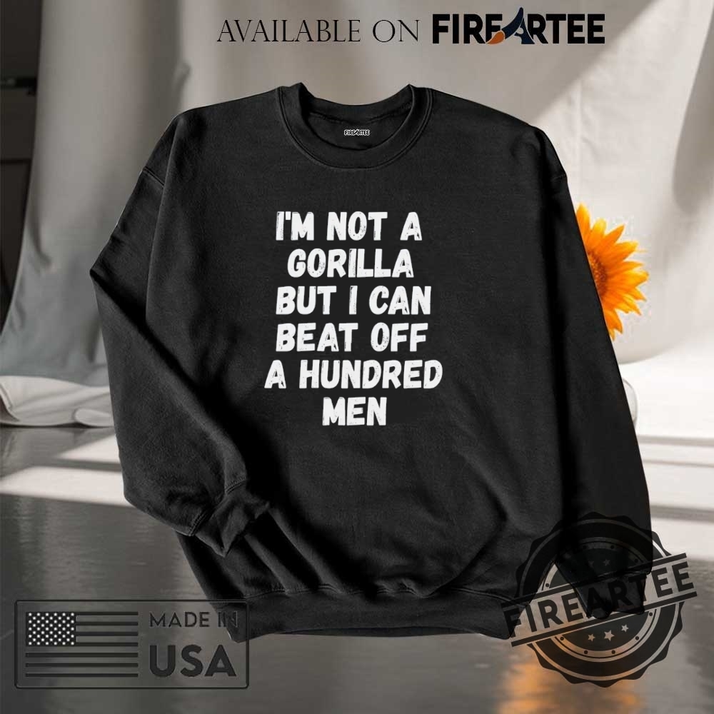 Im Not A Gorilla But I Can Beat Off A Hundred Men Shirt Fuuny Gorilla Men Shirt Meme Gorilla Shirt 7 Im Not A Gorilla But I Can Beat Off A Hundred Men Shirt Fuuny Gorilla Men Shirt Meme Gorilla Shirt fireartee 3