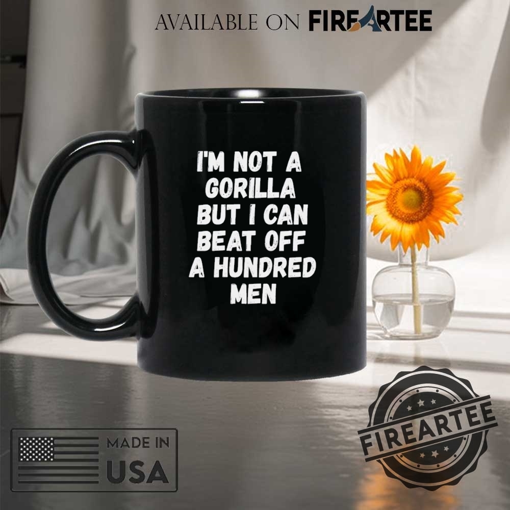 Im Not A Gorilla But I Can Beat Off A Hundred Men Shirt Fuuny Gorilla Men Shirt Meme Gorilla Shirt 8 Im Not A Gorilla But I Can Beat Off A Hundred Men Shirt Fuuny Gorilla Men Shirt Meme Gorilla Shirt fireartee 4