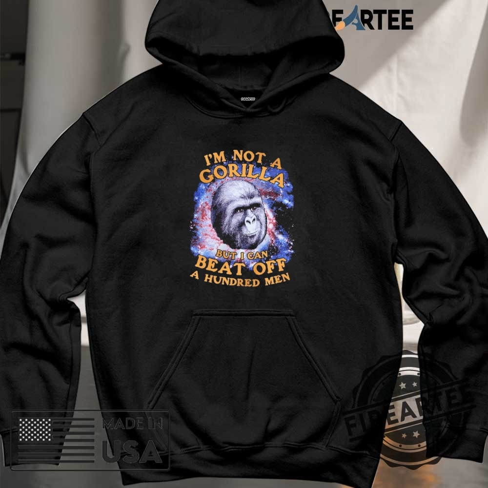 Official Im Not A Gorilla But I Can Beat Off A Hundred Men Shirt 6 Official I’m Not A Gorilla But I Can Beat Off A Hundred Men Shirt