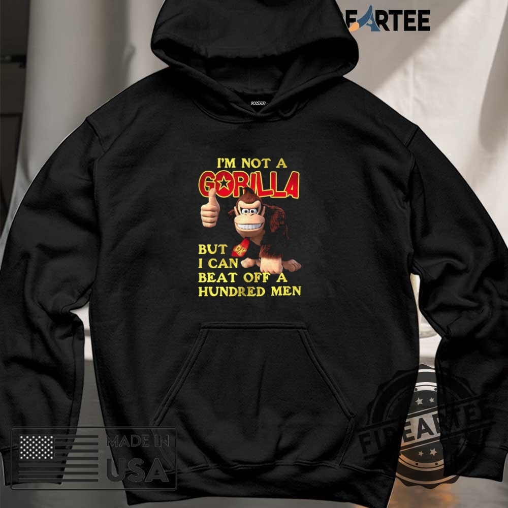 Im Not A Gorilla But I Can Beat Off A Hundred Men Cartoon Shirt 6 I’m not a Gorilla but I can beat off a hundred men cartoon shirt