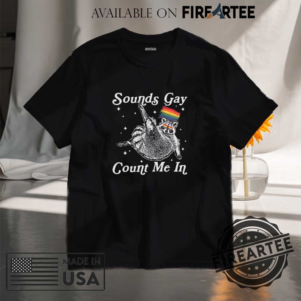 "Funny Gorilla T-Shirts: Beat Off 100 Men Meme Collection" 19 Sounds Gay Count Me In Racoon Lgbt Shirt Gift For Lgbtq Community