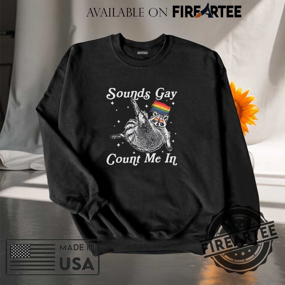 Sounds Gay Count Me In Racoon Lgbt Shirt Gift For Lgbtq Community 7 Sounds Gay Count Me In Racoon LGBT shirt, Gift for LGBTQ+ Community