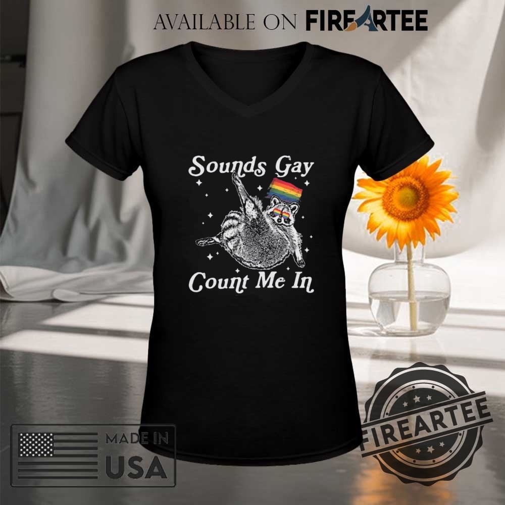 Sounds Gay Count Me In Racoon Lgbt Shirt Gift For Lgbtq Community 9 Sounds Gay Count Me In Racoon LGBT shirt, Gift for LGBTQ+ Community