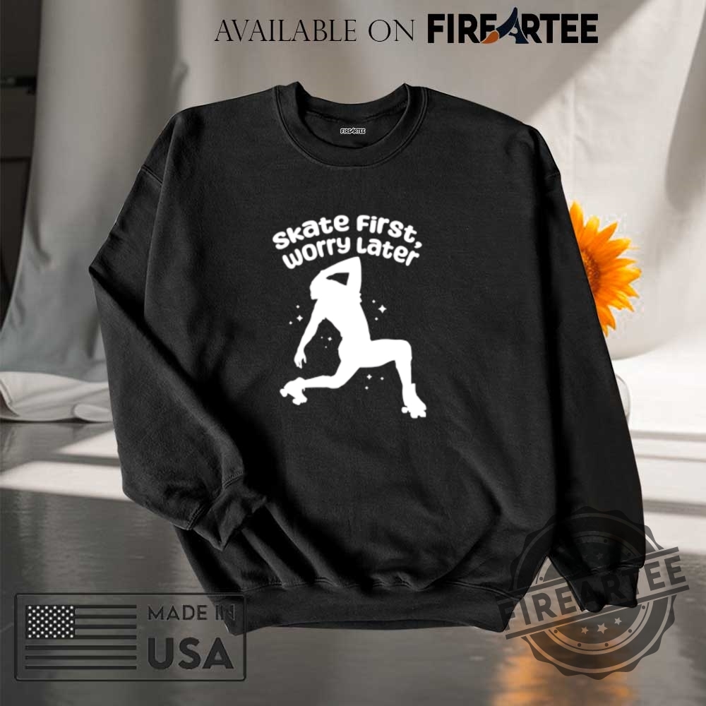 Skate First Worry Later Shirt 7 Skate First Worry Later Shirt fireartee 3