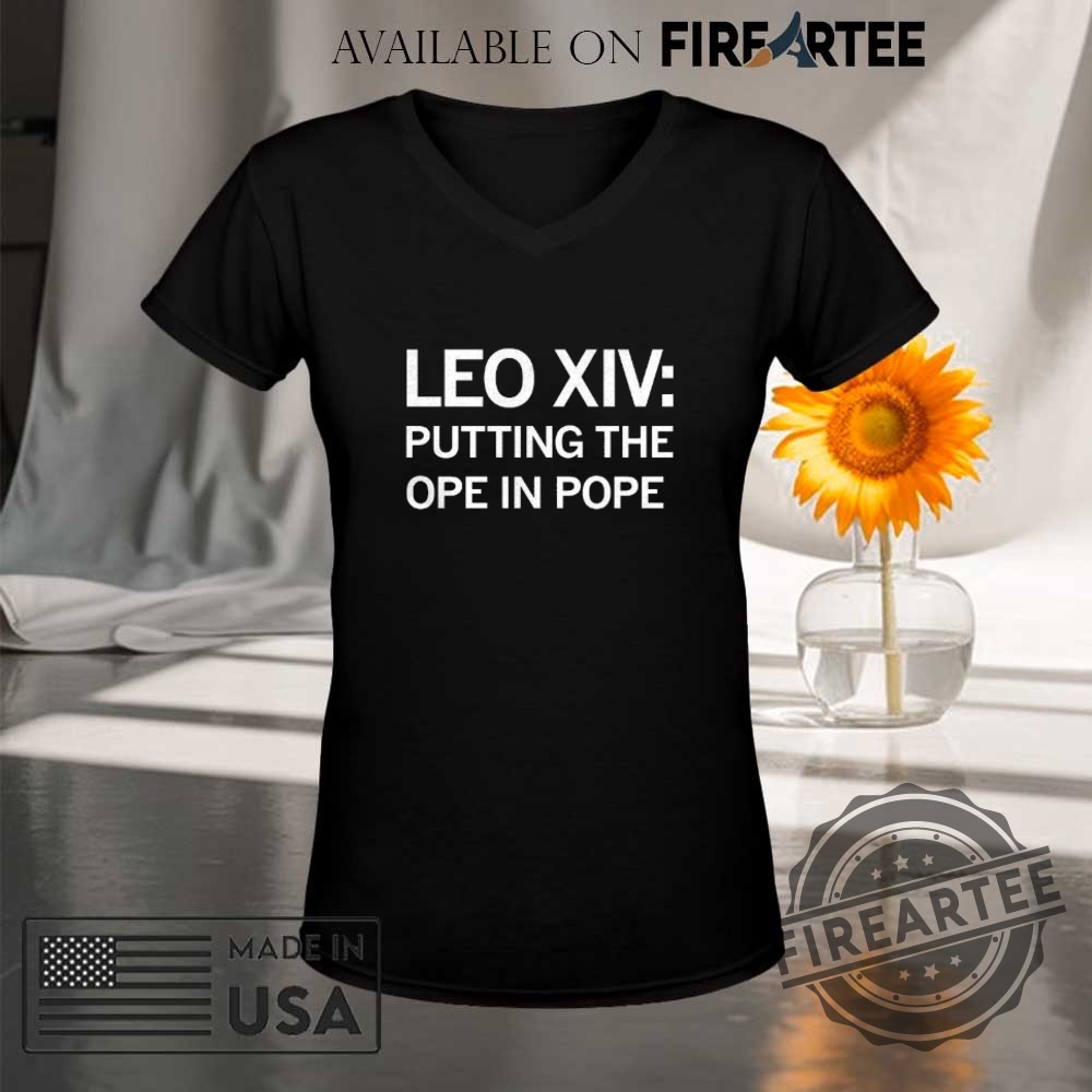 Leo Xiv Putting The Ope In Pope Shirt 9 Leo Xiv Putting The Ope In Pope Shirt fireartee 5