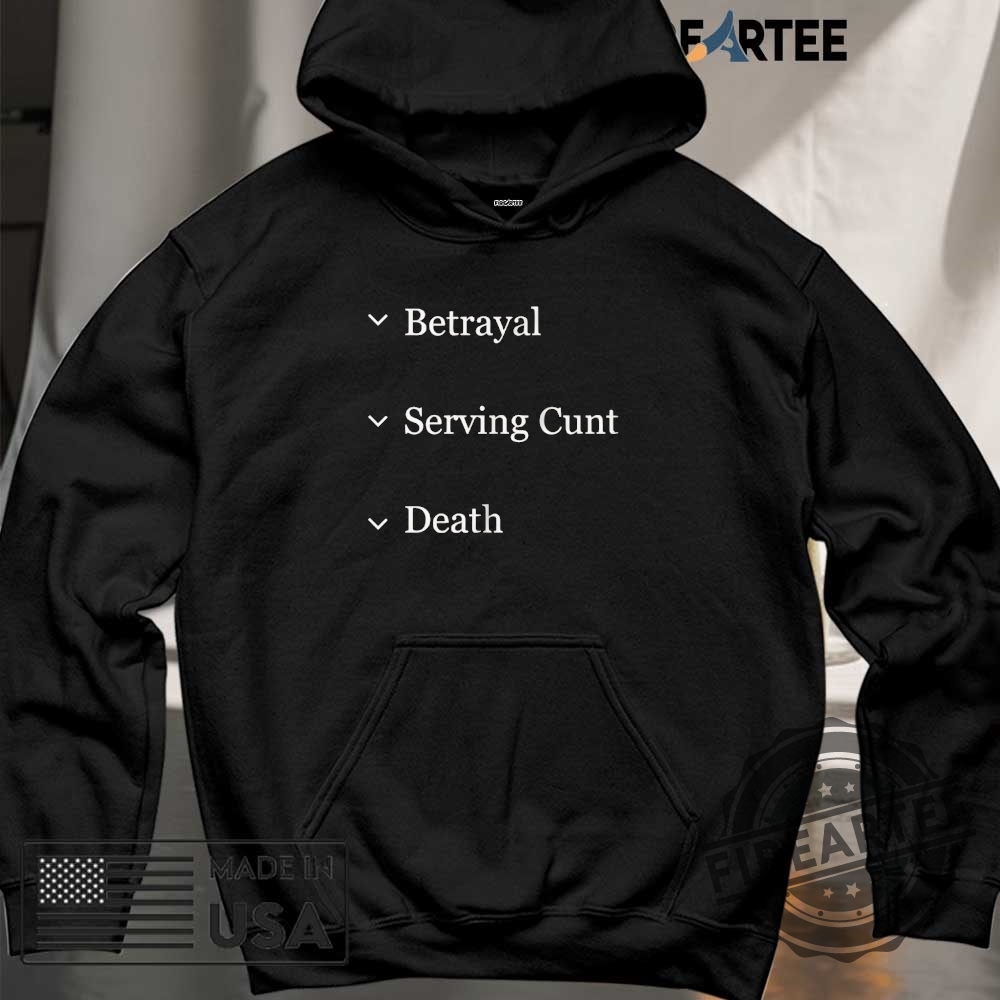 Betrayal Serving Cunt Death Options Shirt 6 Betrayal serving cunt death options shirt