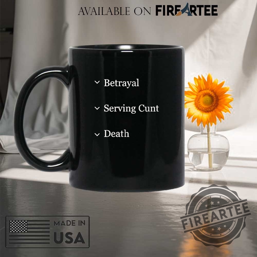 Betrayal Serving Cunt Death Options Shirt 8 Betrayal serving cunt death options shirt
