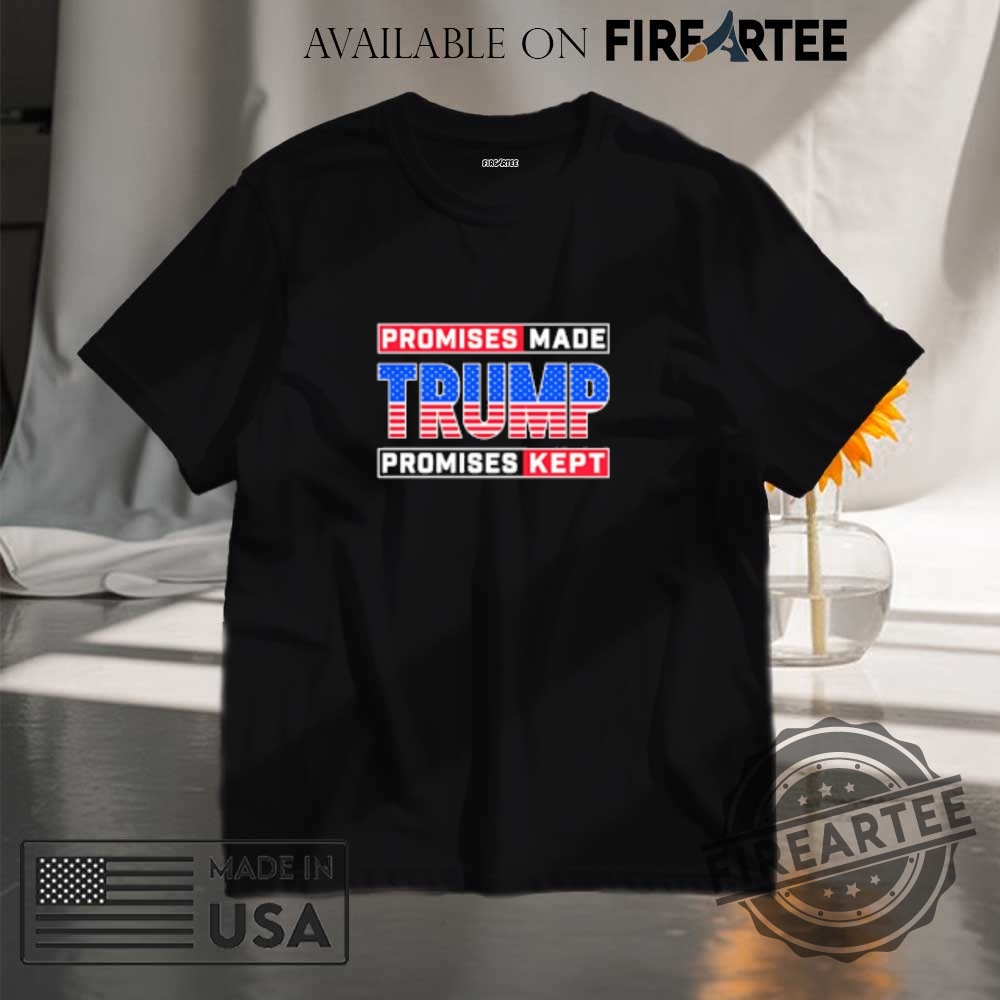 Promises Made Trump Promises Kept Usa Flag Shirt