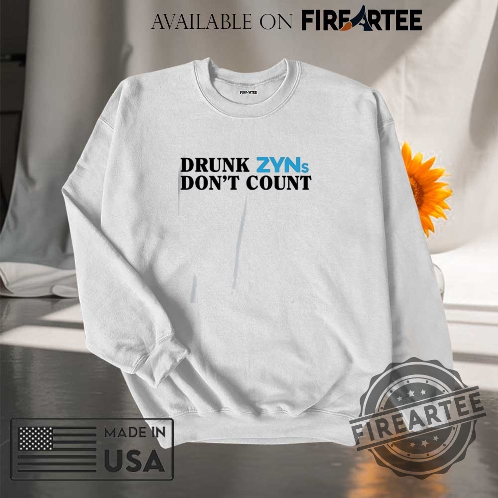 Drunk Zyns Dont Count Shirt 7 Drunk zyns don’t count shirt