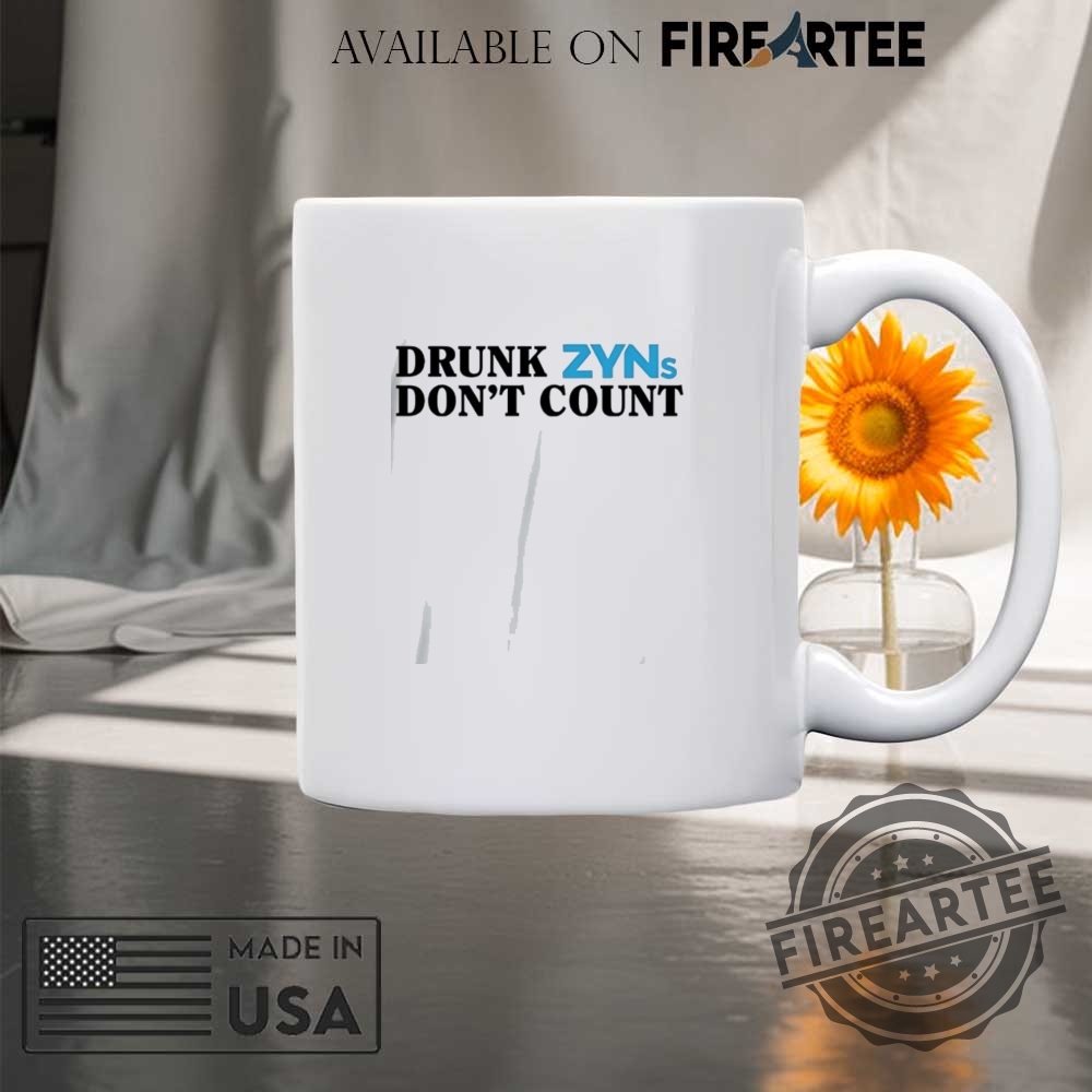 Drunk Zyns Dont Count Shirt 8 Drunk zyns don’t count shirt