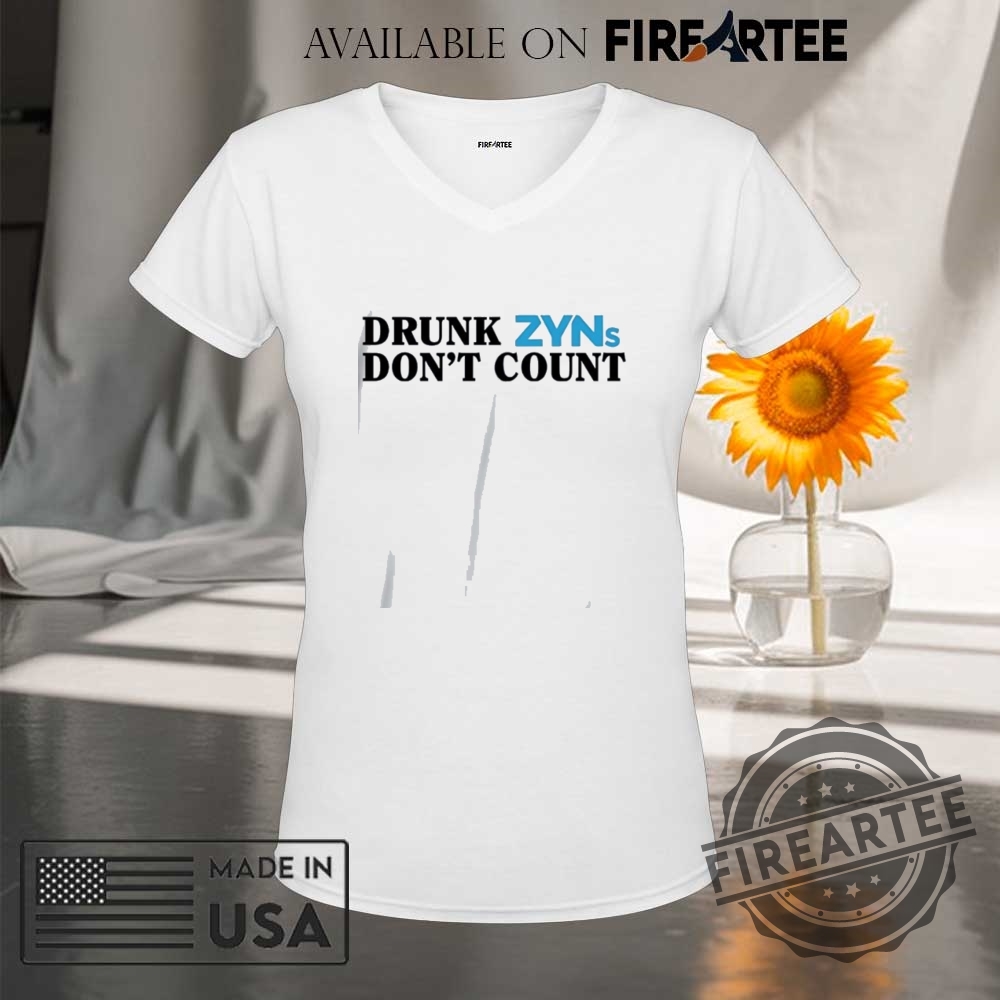Drunk Zyns Dont Count Shirt 9 Drunk zyns don’t count shirt