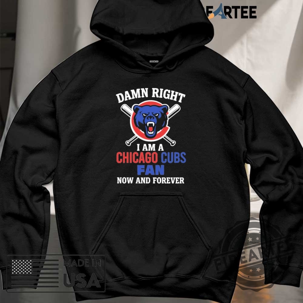 Damn Right I Am A Chicago Cubs Fan Now And Forever Shirt 5 Damn Right I Am A Chicago Cubs Fan Now And Forever Shirt