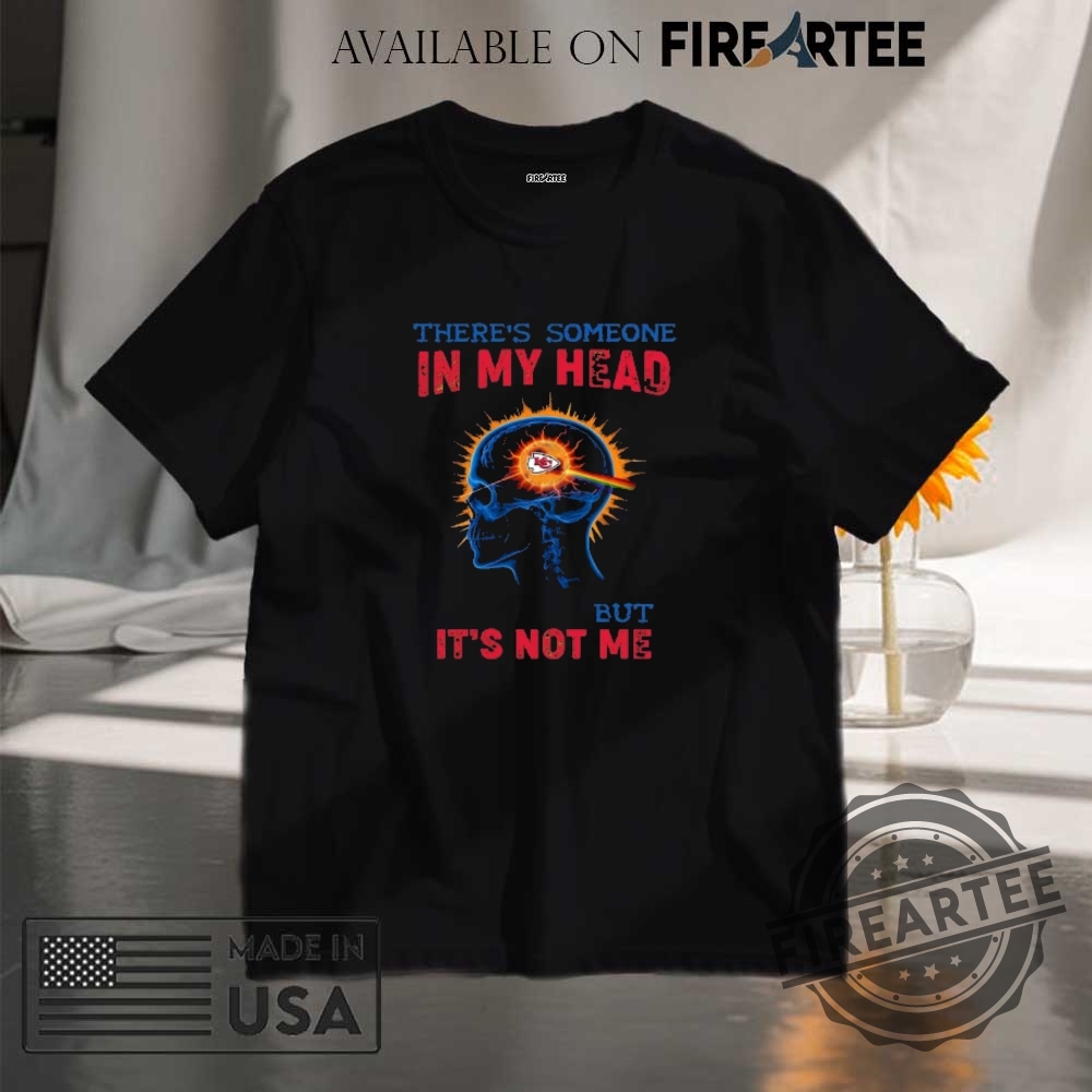 Kansas City Chiefs Tshirt Theres Someone In My Head But Its Not Me Saying