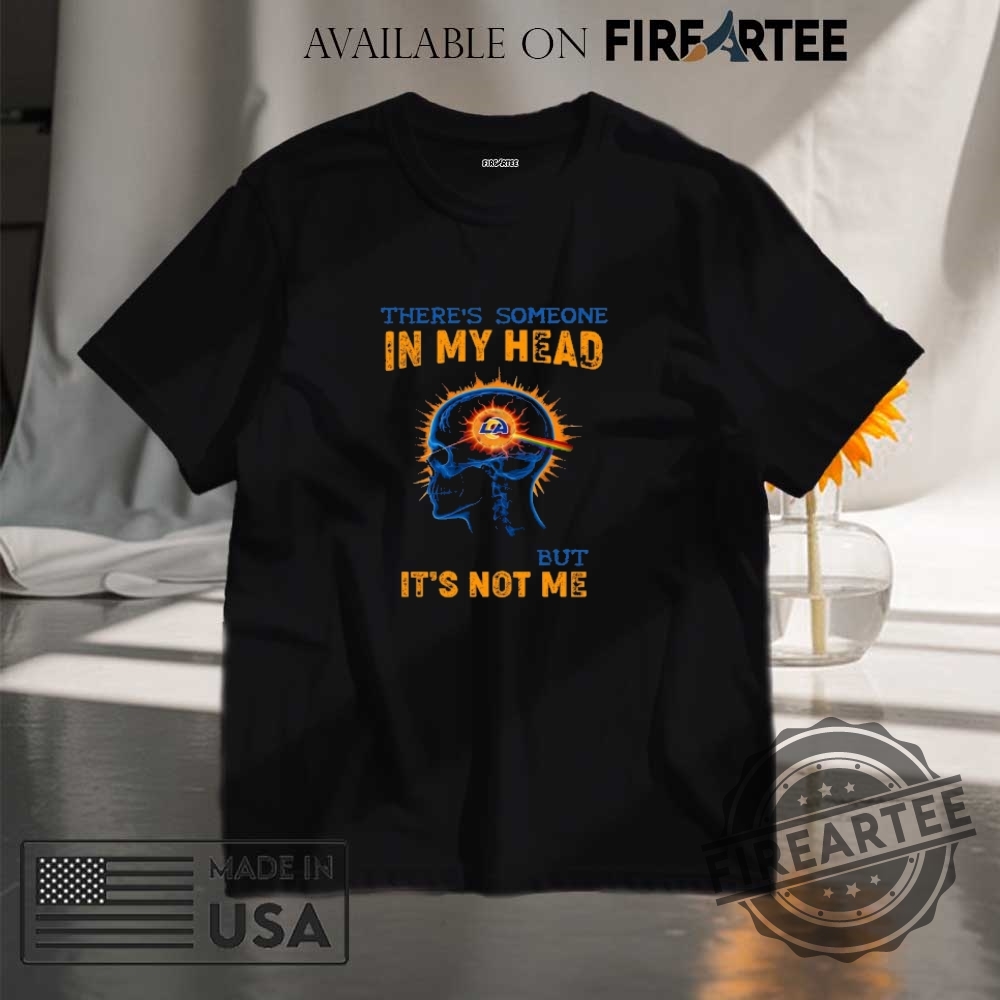 Nfl Los Angeles Rams Shirt Theres Someone In My Head But Its Not Me Print