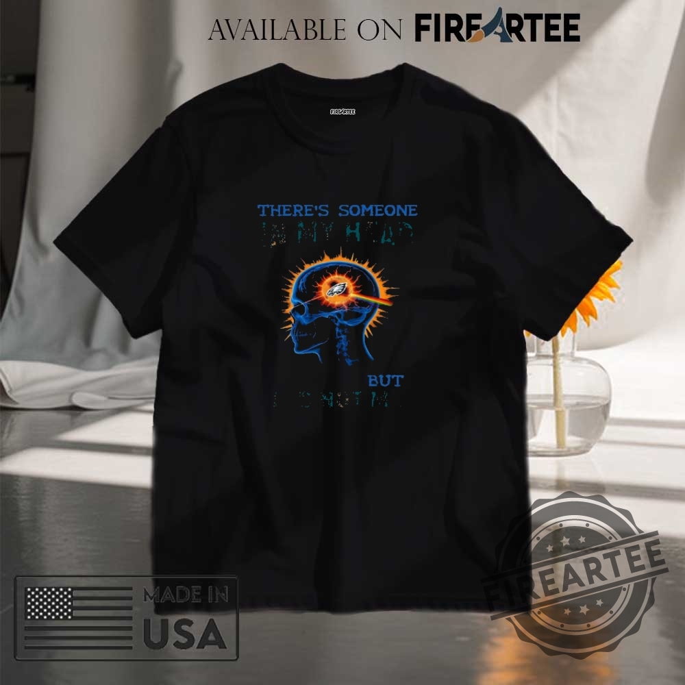 "Shop Unique NFL Team Shirts with 'There's Someone in My Head' Design" 20 Nfl Philadelphia Eagles Tee Theres Someone In My Head But Its Not Me