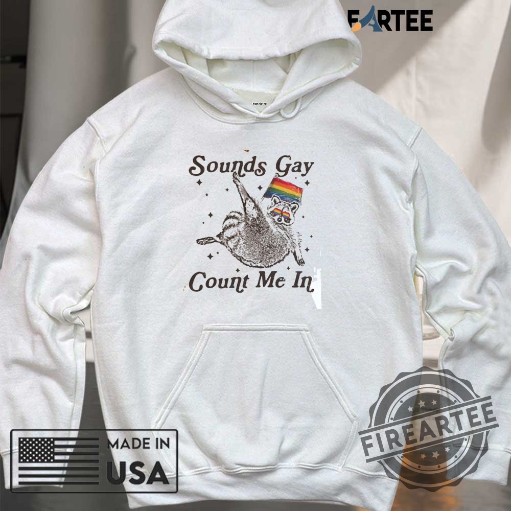 Sounds Gay Count Me In Racoon Lgbt Shirt 6 Sounds Gay Count Me In Racoon LGBT Shirt