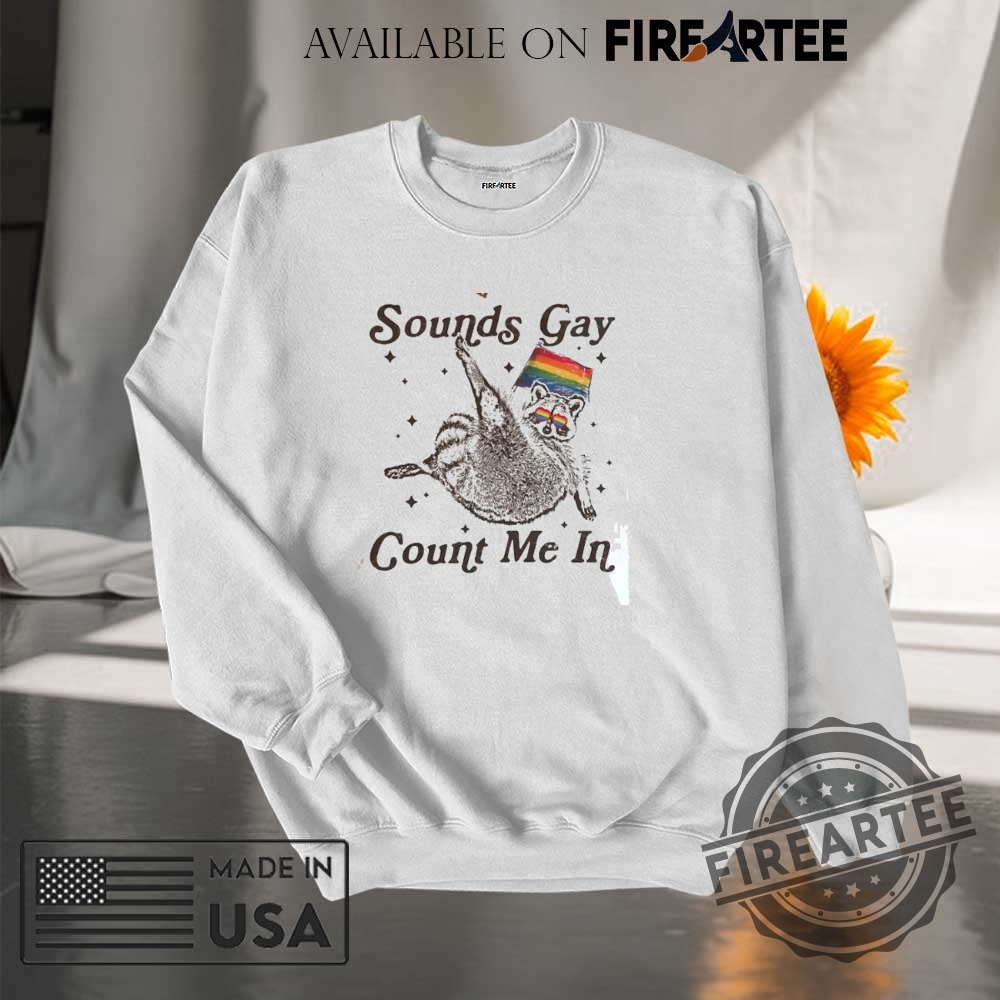 Sounds Gay Count Me In Racoon Lgbt Shirt 7 Sounds Gay Count Me In Racoon LGBT Shirt