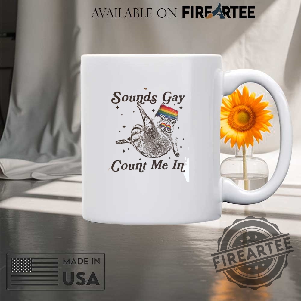 Sounds Gay Count Me In Racoon Lgbt Shirt 8 Sounds Gay Count Me In Racoon LGBT Shirt