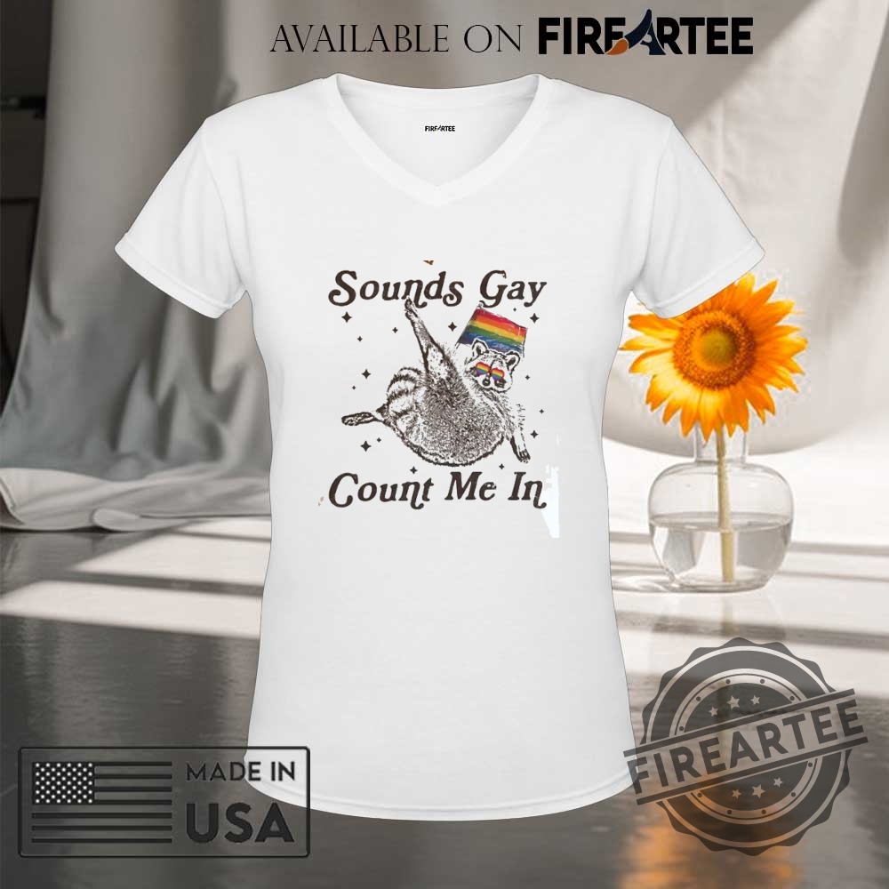Sounds Gay Count Me In Racoon Lgbt Shirt 9 Sounds Gay Count Me In Racoon LGBT Shirt