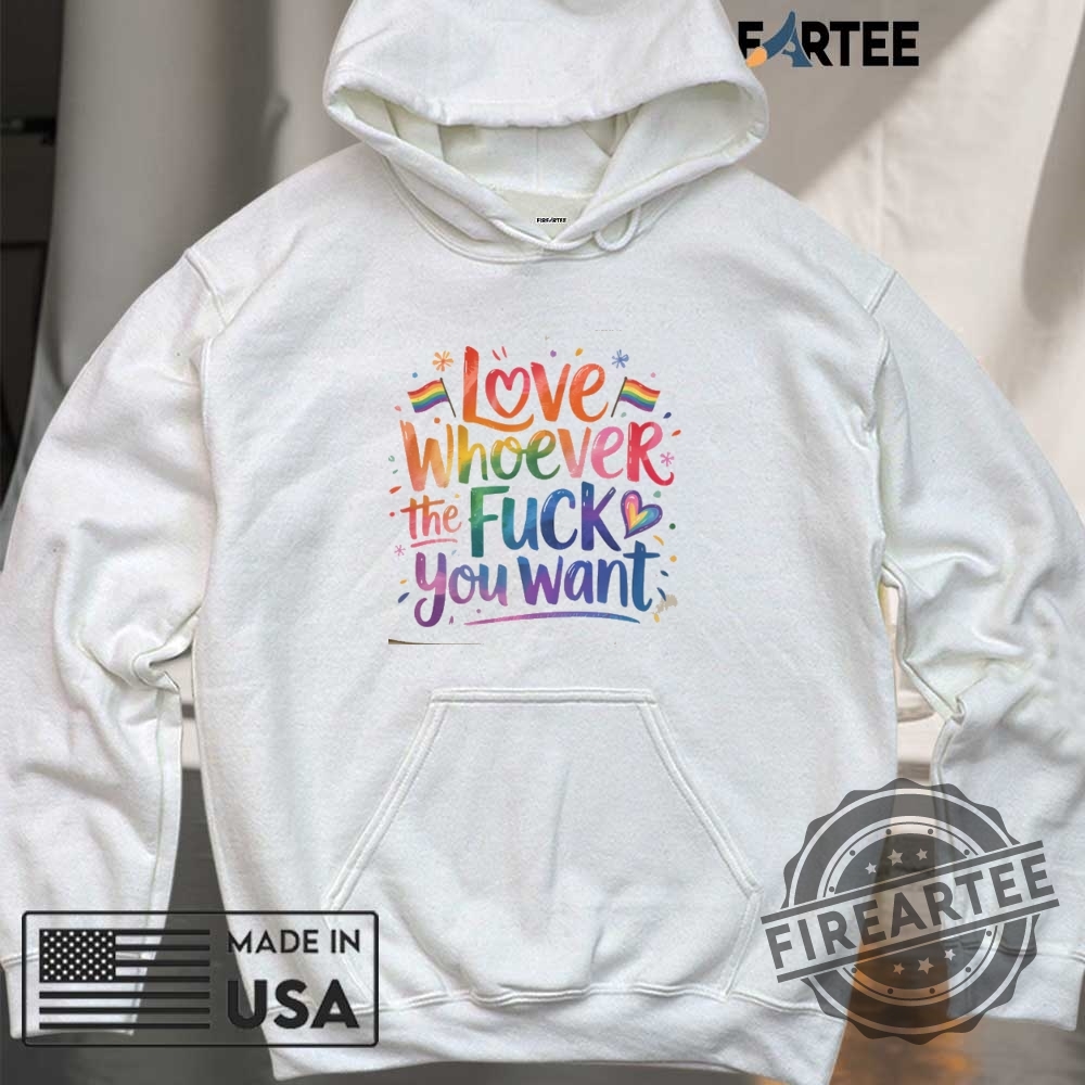 Love Whoever The Fuck You Want Shirt Pride Month Graphic Tee 6 Love whoever the fuck you want shirt Pride Month Graphic Tee