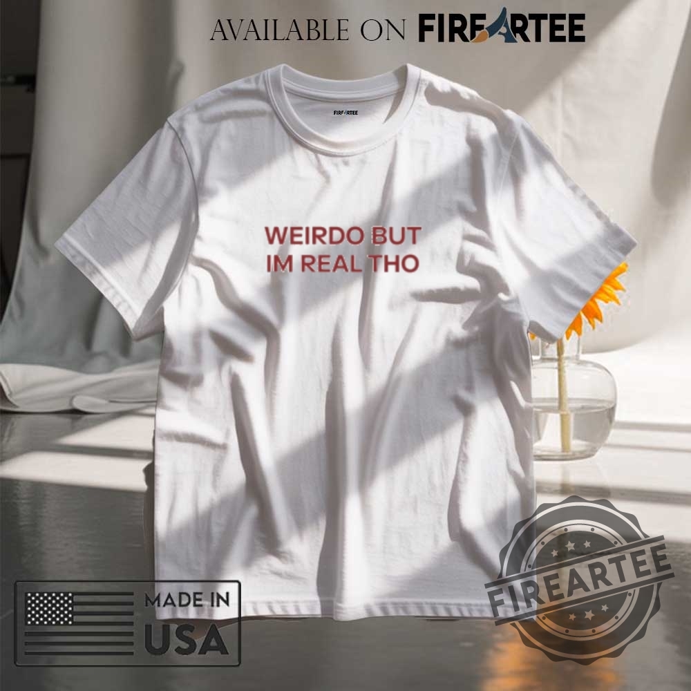 "Top Trendy Statement Shirts for 2023: Stand Out in Style" 21 Weirdo But Im Real Tho Tshirts