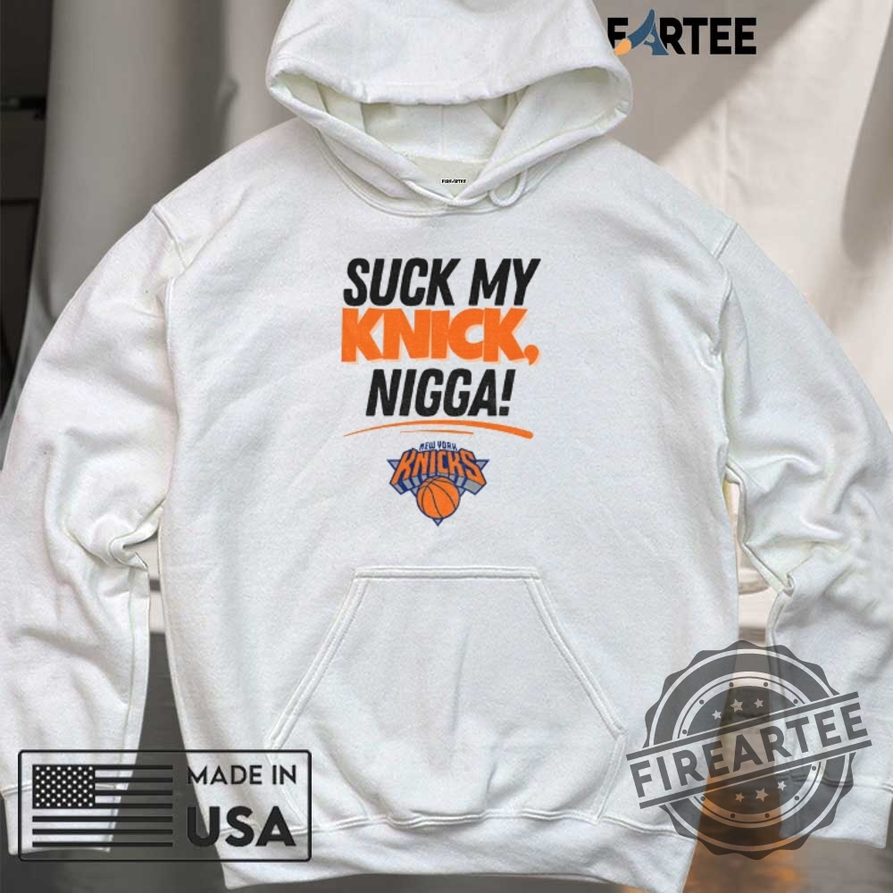 Suck My Knick Nigga New York Knicks Basketball Nba Shirt 6 Suck My Knick Nigga New York Knicks Basketball NBA shirt