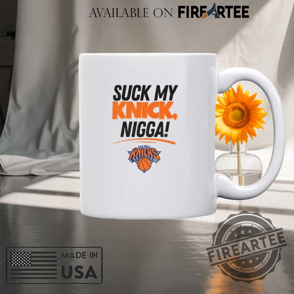 Suck My Knick Nigga New York Knicks Basketball Nba Shirt 8 Suck My Knick Nigga New York Knicks Basketball NBA shirt