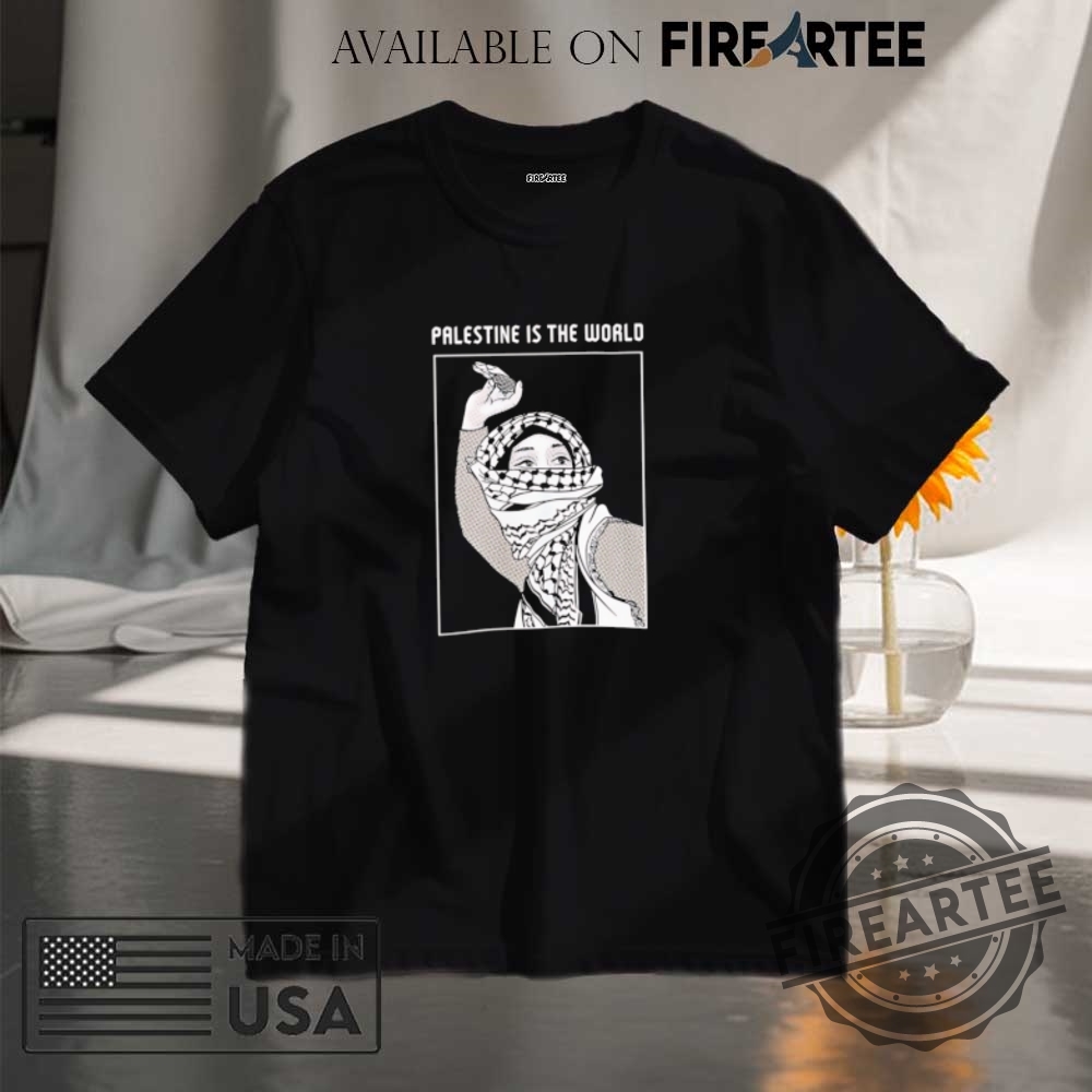 Palestine Is The World Shirt