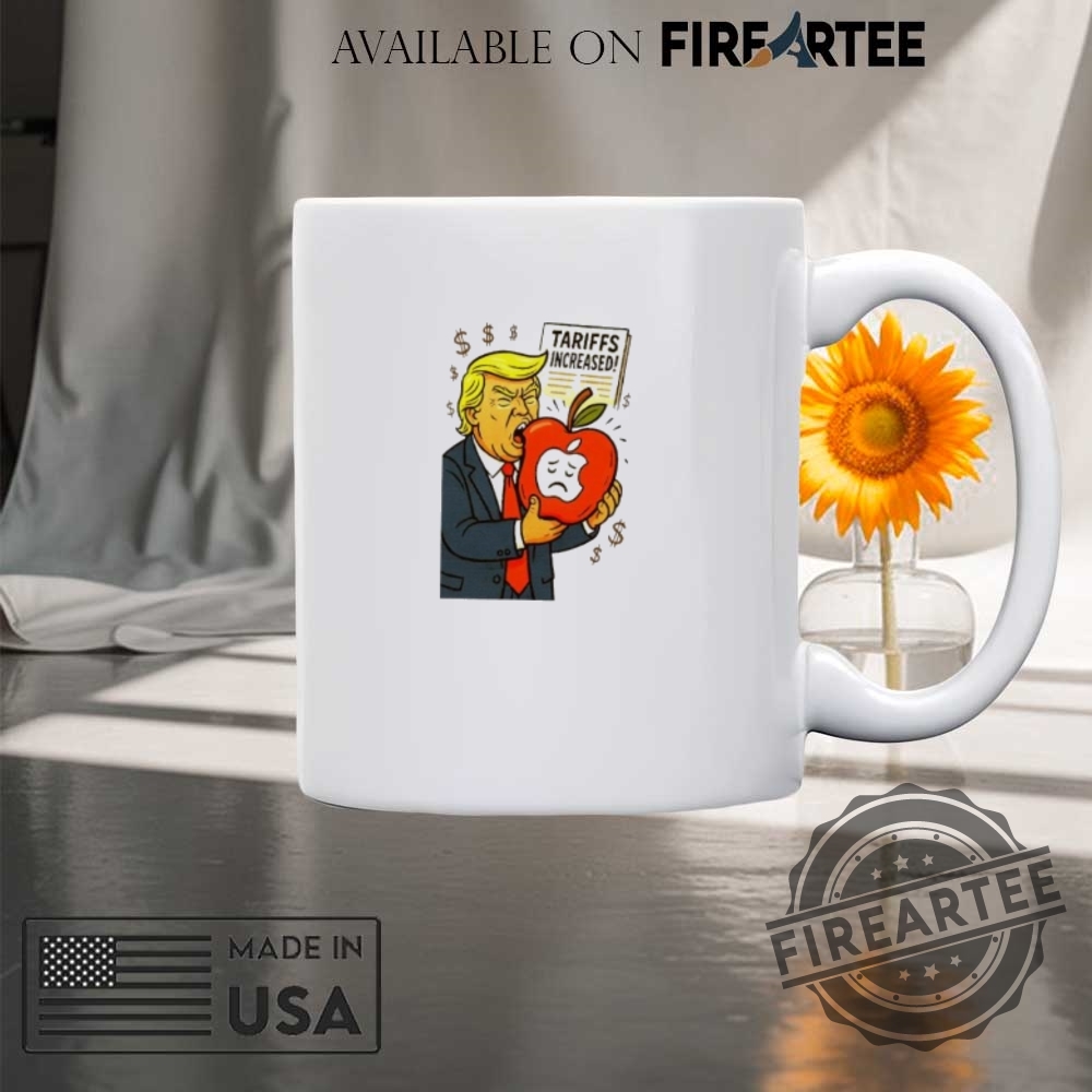 Tariffs Increase Trump Eat Apple Shirt 8 Tariffs increase Trump eat apple shirt