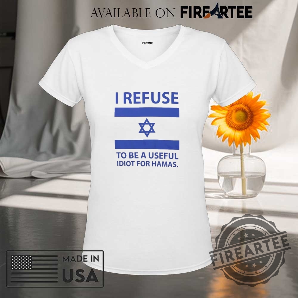 I Refuse To Be A Useful Idiot For Hamas Shirt 9 I refuse to be a useful Idiot for hamas shirt
