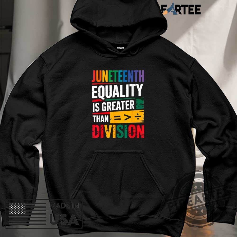 Juneteenth Equality Greater Than Division Tshirt 6 Juneteenth Equality Greater Than Division T-shirt