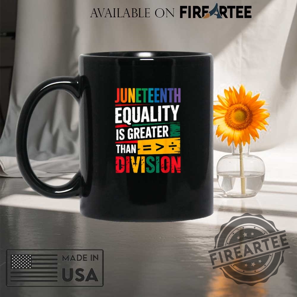 Juneteenth Equality Greater Than Division Tshirt 8 Juneteenth Equality Greater Than Division T-shirt