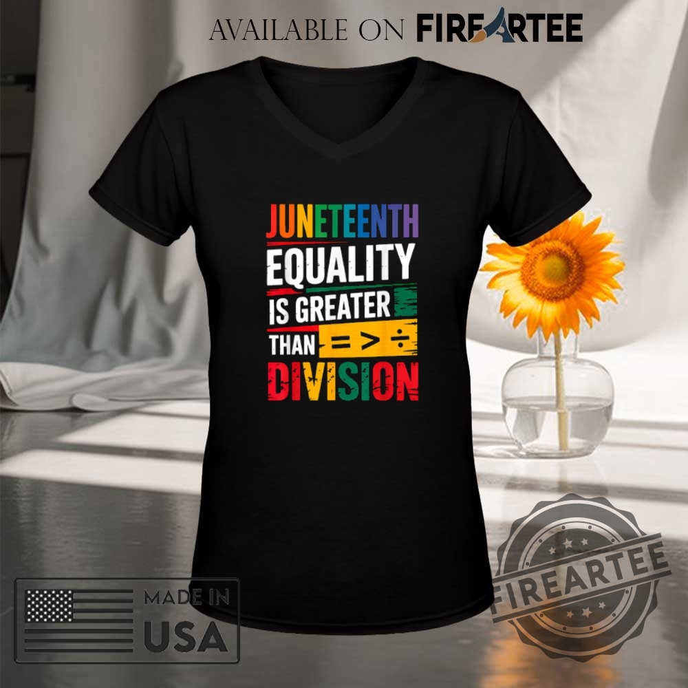 Juneteenth Equality Greater Than Division Tshirt 9 Juneteenth Equality Greater Than Division T-shirt
