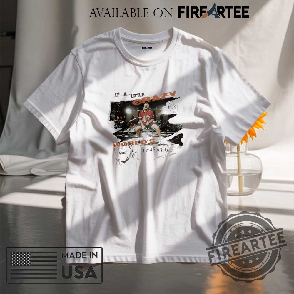 "Top Morgan Wallen Shirts: 2024-2025 Tour and Iconic Designs" 3 Im A Little Crazy But The Worlds Insane Morgan Wallen Shirt